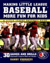 Making Little League Baseball®  More Fun for Kids: 30 Games and Drills Guaranteed to Improve Skills and Attitudes