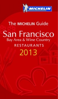 MICHELIN Guide San Francisco 2013: Restaurants & Hotels (Michelin Guide/Michelin) MICHELIN Guide San Francisco 2013: Restaurants & Hotels (Michelin Guide/Michelin)