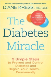 The Diabetes Miracle: 3 Simple Steps to Prevent and Control Diabetes and Regain Your Health . . . Permanently