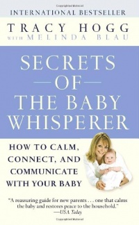 Secrets of the Baby Whisperer: How to Calm, Connect, and Communicate with Your Baby Secrets of the Baby Whisperer: How to Calm, Connect, and Communicate with Your Baby