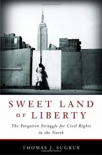 Sweet Land of Liberty: The Forgotten Struggle for Civil Rights in the North Sweet Land of Liberty: The Forgotten Struggle for Civil Rights in the North