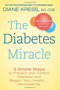 The Diabetes Miracle: 3 Simple Steps to Prevent and Control Diabetes and Regain Your Health . . . Permanently The Diabetes Miracle: 3 Simple Steps to Prevent and Control Diabetes and Regain Your Health . . . Permanently