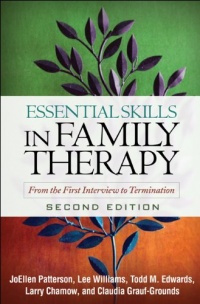 Essential Skills in Family Therapy, Second Edition: From the First Interview to Termination (Guilford Family Therapy) Essential Skills in Family Therapy, Second Edition: From the First Interview to Termination (Guilford Family Therapy)