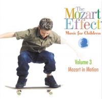 The Mozart Effect: Music For Children, Vol. 3 - Mozart In Motion The Mozart Effect: Music For Children, Vol. 3 - Mozart In Motion