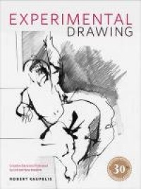 Experimental Drawing, 30th Anniversary Edition: Creative Exercises Illustrated by Old and New Masters Experimental Drawing, 30th Anniversary Edition: Creative Exercises Illustrated by Old and New Masters