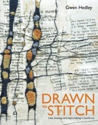 Drawn to Stitch: Line, Drawing, and Mark-Making in Textile Art Drawn to Stitch: Line, Drawing, and Mark-Making in Textile Art