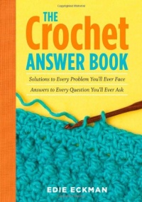 The Crochet Answer Book: Solutions to Every Problem You'll Ever Face; Answers to Every Question You'll Ever Ask (Answer Book (Storey)) The Crochet Answer Book: Solutions to Every Problem You'll Ever Face; Answers to Every Question You'll Ever Ask (Answer Book (Storey))