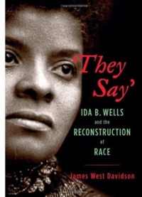 They Say: Ida B. Wells and the Reconstruction of Race (New Narratives in American History) They Say: Ida B. Wells and the Reconstruction of Race (New Narratives in American History)