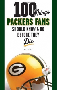 100 Things Packers Fans Should Know & Do Before They Die (100 Things...Fans Should Know) 100 Things Packers Fans Should Know & Do Before They Die (100 Things...Fans Should Know)