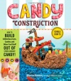 Candy Construction: How to Build Race Cars, Castles, and Other Cool Stuff out of Store-Bought Candy