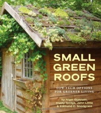 Small Green Roofs: Low-Tech Options for Greener Living Small Green Roofs: Low-Tech Options for Greener Living