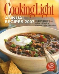Cooking Light Annual Recipes 2007: EVERY RECIPE...A Year's Worth of Cooking Light Magazine Cooking Light Annual Recipes 2007: EVERY RECIPE...A Year's Worth of Cooking Light Magazine