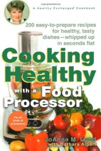 Cooking Healthy with a Food Processor: A Healthy Exchanges Cookbook (Healthy Exchanges Cookbooks) Cooking Healthy with a Food Processor: A Healthy Exchanges Cookbook (Healthy Exchanges Cookbooks)