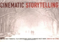 Cinematic Storytelling: The 100 Most Powerful Film Conventions Every Filmmaker Must Know Cinematic Storytelling: The 100 Most Powerful Film Conventions Every Filmmaker Must Know