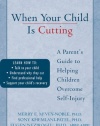 When Your Child is Cutting: A Parent's Guide to Helping Children Overcome Self-Injury