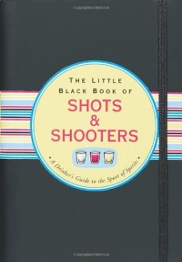 The Little Black Book of Shots & Shooters (Little Black Books) (Little Black Books (Peter Pauper Paperback)) The Little Black Book of Shots & Shooters (Little Black Books) (Little Black Books (Peter Pauper Paperback))