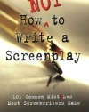 How Not to Write a Screenplay: 101 Common Mistakes Most Screenwriters Make