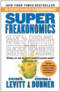 Super Freakonomics: Global Cooling, Patriotic Prostitutes, and Why Suicide Bombers Should Buy Life Insurance Super Freakonomics: Global Cooling, Patriotic Prostitutes, and Why Suicide Bombers Should Buy Life Insurance