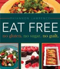 Eat Free: No Gluten. No Sugar. No Guilt. Eat Free: No Gluten. No Sugar. No Guilt.
