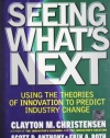 Seeing What's Next: Using Theories of Innovation to Predict Industry Change