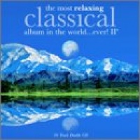 The Most Relaxing Classical Album In the World Ever, Volume II The Most Relaxing Classical Album In the World Ever, Volume II