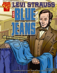 Levi Strauss and Blue Jeans (Inventions and Discovery series) (Graphic Library: Inventions and Discovery) Levi Strauss and Blue Jeans (Inventions and Discovery series) (Graphic Library: Inventions and Discovery)