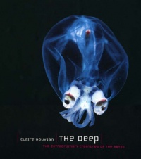 The Deep: The Extraordinary Creatures of the Abyss The Deep: The Extraordinary Creatures of the Abyss