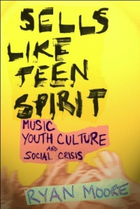Sells like Teen Spirit: Music, Youth Culture, and Social Crisis Sells like Teen Spirit: Music, Youth Culture, and Social Crisis