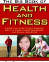 The Big Book of Health and Fitness: A Practical Guide to Diet, Exercise, Healthy Aging, Illness Prevention, and Sexual Well-Being