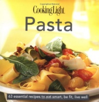 Cooking Light Cook's Essential Recipe Collection: Pasta: 63 essential recipes to eat smart, be fit, live well (the Cooking Light.cook's ESSENTIAL RECIPE COLLECTION) Cooking Light Cook's Essential Recipe Collection: Pasta: 63 essential recipes to eat smart, be fit, live well (the Cooking Light.cook's ESSENTIAL RECIPE COLLECTION)