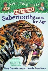 Magic Tree House Fact Tracker #12: Sabertooths and the Ice Age: A Nonfiction Companion to Magic Tree House #7: Sunset of the Sabertooth Magic Tree House Fact Tracker #12: Sabertooths and the Ice Age: A Nonfiction Companion to Magic Tree House #7: Sunset of the Sabertooth