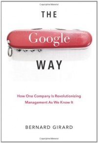 The Google Way: How One Company Is Revolutionizing Management as We Know It The Google Way: How One Company Is Revolutionizing Management as We Know It