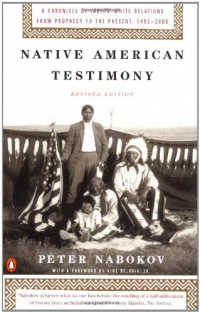Native American Testimony: A Chronicle of Indian-White Relations from Prophecy to the Present, 1492-2000, Revised Edition Native American Testimony: A Chronicle of Indian-White Relations from Prophecy to the Present, 1492-2000, Revised Edition