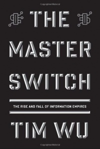 The Master Switch: The Rise and Fall of Information Empires (Borzoi Books) The Master Switch: The Rise and Fall of Information Empires (Borzoi Books)