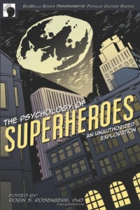 The Psychology of Superheroes: An Unauthorized Exploration (Psychology of Popular Culture) The Psychology of Superheroes: An Unauthorized Exploration (Psychology of Popular Culture)