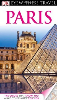 DK Eyewitness Travel Guide: Paris DK Eyewitness Travel Guide: Paris