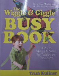 The Wiggle & Giggle Busy Book: 365 Fun, Physical Activities for Your Toddler and Preschooler The Wiggle & Giggle Busy Book: 365 Fun, Physical Activities for Your Toddler and Preschooler