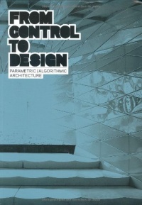 From Control to Design: Parametric/Algorithmic Architecture From Control to Design: Parametric/Algorithmic Architecture