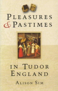 Pleasures and Pastimes in Tudor England Pleasures and Pastimes in Tudor England