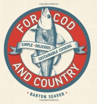 For Cod and Country: Simple, Delicious, Sustainable Cooking For Cod and Country: Simple, Delicious, Sustainable Cooking