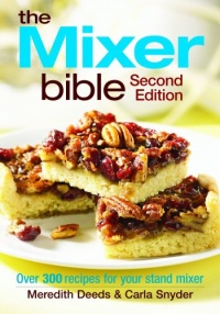 The Mixer Bible: Over 300 Recipes for Your Stand Mixer