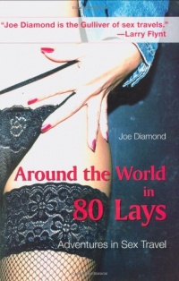 Around the World in 80 Lays: Adventures in Sex Travel Around the World in 80 Lays: Adventures in Sex Travel