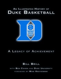 An Illustrated History of Duke Basketball: A Legacy of Achievement An Illustrated History of Duke Basketball: A Legacy of Achievement