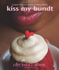 Kiss My Bundt: Recipes from the Award-Winning Bakery Kiss My Bundt: Recipes from the Award-Winning Bakery