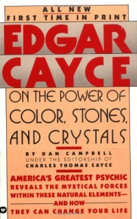 Edgar Cayce on the Power of Color, Stones, and Crystals Edgar Cayce on the Power of Color, Stones, and Crystals