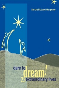 Dare To Dream!: 25 Extraordinary Lives Dare To Dream!: 25 Extraordinary Lives