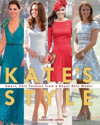 Kate's Style: Smart, Chic Fashion from a Royal Role Model Kate's Style: Smart, Chic Fashion from a Royal Role Model