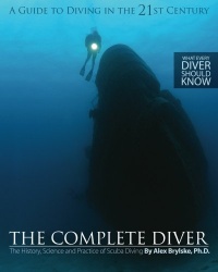 The Complete Diver: The History, Science and Practice of Scuba Diving The Complete Diver: The History, Science and Practice of Scuba Diving