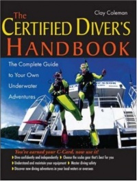 The Certified Diver's Handbook: The Complete Guide to Your Own Underwater Adventures The Certified Diver's Handbook: The Complete Guide to Your Own Underwater Adventures