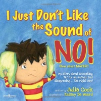 I Just Don't Like the Sound of No! My Story About Accepting No for an Answer and Disagreeing the Right Way! (Best Me I Can Be) I Just Don't Like the Sound of No! My Story About Accepting No for an Answer and Disagreeing the Right Way! (Best Me I Can Be)